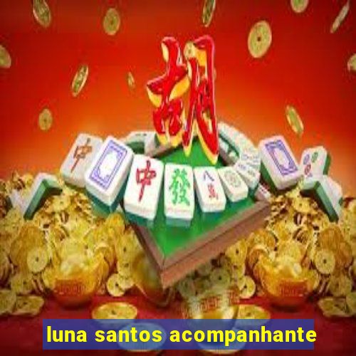 luna santos acompanhante